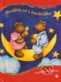 Kniha: Modlím se s medvídky (Františka Böhmová). Karmelitánské nakladatelství, 2011 Kniha: Modlím se s medvídky (Františka Böhmová). Karmelitánské nakladatelství, 2011