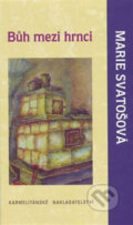 Kniha: Bůh mezi hrnci (Marie Svatošová). Karmelitánské nakladatelství, 2013 Kniha: Bůh mezi hrnci (Marie Svatošová). Karmelitánské nakladatelství, 2013