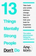 Kniha: 13 Things Mentally Strong People Don't Do (Amy Morin). HarperCollins, 2015 Kniha: 13 Things Mentally Strong People Don't Do (Amy Morin). HarperCollins, 2015
