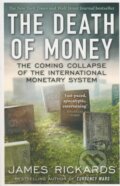 Kniha: The Death of Money (James Rickards). Penguin Books, 2015 Kniha: The Death of Money (James Rickards). Penguin Books, 2015