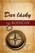 Kniha: Dar lásky pre rodičov (Alex Kendrick a Stephen Kendrick), 2015 Kniha: Dar lásky pre rodičov (Alex Kendrick a Stephen Kendrick), 2015