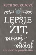 Kniha: Lepšie žiť, menej mínať (Ruth Soukup). Tatran, 2015 Kniha: Lepšie žiť, menej mínať (Ruth Soukup). Tatran, 2015