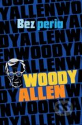 Kniha: Bez peria (Woody Allen). Tatran, 2015 Kniha: Bez peria (Woody Allen). Tatran, 2015