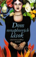 Kniha: Dom nenaplnených lások (Cristina López Barrio). Slovart, 2015 Kniha: Dom nenaplnených lások (Cristina López Barrio). Slovart, 2015