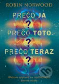 Kniha: Prečo ja? Prečo toto? Prečo teraz? (Robin Norwood). Eastone Books, 2015 Kniha: Prečo ja? Prečo toto? Prečo teraz? (Robin Norwood). Eastone Books, 2015