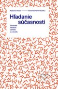 Kniha: Hľadanie súčasnosti (Autorský kolektív). Slovenské literárne centrum, 2014 Kniha: Hľadanie súčasnosti (Autorský kolektív). Slovenské literárne centrum, 2014