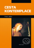 Kniha: Cesta kontemplace (Franz Jalics). Triton, 2015 Kniha: Cesta kontemplace (Franz Jalics). Triton, 2015