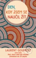 Kniha: Den, kdy jsem se naučil žít (Laurent Gounelle). Rybka Publishers, 2015 Kniha: Den, kdy jsem se naučil žít (Laurent Gounelle). Rybka Publishers, 2015