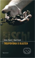 Kniha: Trojpovídka o dluzích (Pavel Fischl a Viktor Fischl). Garamond, 2002 Kniha: Trojpovídka o dluzích (Pavel Fischl a Viktor Fischl). Garamond, 2002