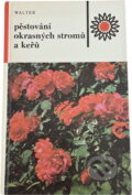 Kniha: Pěstování okrasných stromů a keřů (Vilém Walter). , 1984 Kniha: Pěstování okrasných stromů a keřů (Vilém Walter). , 1984