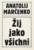 Kniha: Žij jako všichni (Anatolij Tichonovič Marčenko). , 1990 Kniha: Žij jako všichni (Anatolij Tichonovič Marčenko). , 1990
