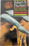 Kniha: Bože, dítě chraň (Robert B. Parker). Odeon, 1992 Kniha: Bože, dítě chraň (Robert B. Parker). Odeon, 1992