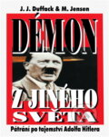 Kniha: Démon z jiného světa : pátrání po tajemství Adolfa Hitlera (J. Duffack a Manfred Jensen). Naše vojsko, 1997 Kniha: Démon z jiného světa : pátrání po tajemství Adolfa Hitlera (J. Duffack a Manfred Jensen). Naše vojsko, 1997