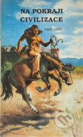 Kniha: Na pokraji civilizace (Zane Grey). , 1992 Kniha: Na pokraji civilizace (Zane Grey). , 1992