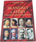 Kniha: Skandály a aféry evropských panovnických dvorů (Vladimír Liška). , 2016 Kniha: Skandály a aféry evropských panovnických dvorů (Vladimír Liška). , 2016