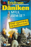 Kniha: Mýlil jsem se? : Nové vzpomínky na budoucnost (Erich von Däniken). Baronet, 1994 Kniha: Mýlil jsem se? : Nové vzpomínky na budoucnost (Erich von Däniken). Baronet, 1994