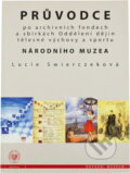 Kniha: Průvodce po archivních fondech a sbírkách Oddělení dějin tělesné výchovy a sportu Národního muzea (Lucie Swierczeková). Národní muzeum, 2007 Kniha: Průvodce po archivních fondech a sbírkách Oddělení dějin tělesné výchovy a sportu Národního muzea (Lucie Swierczeková). Národní muzeum, 2007
