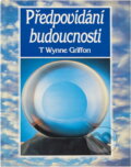 Kniha: Předpovídání budoucnosti (T. Wynne Griffon). Columbus, 1993 Kniha: Předpovídání budoucnosti (T. Wynne Griffon). Columbus, 1993