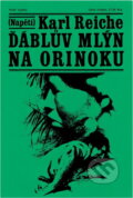 Kniha: Ďáblův mlýn na Orinoku (Karl Reiche). Naše vojsko, 1974 Kniha: Ďáblův mlýn na Orinoku (Karl Reiche). Naše vojsko, 1974
