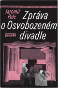 Kniha: Zpráva o Osvobozeném divadle (Jaromír Pelc). Práce, 1982 Kniha: Zpráva o Osvobozeném divadle (Jaromír Pelc). Práce, 1982