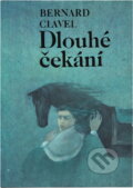 Kniha: Dlouhé čekání (Bernard Clavel). Svoboda, 1985 Kniha: Dlouhé čekání (Bernard Clavel). Svoboda, 1985