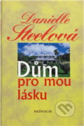 Kniha: Dům pro mou lásku (Danielle Steel). Knižní klub, 1995 Kniha: Dům pro mou lásku (Danielle Steel). Knižní klub, 1995