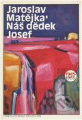 Kniha: Náš dědek Josef (Jaroslav Matějka). Československý spisovatel, 1976 Kniha: Náš dědek Josef (Jaroslav Matějka). Československý spisovatel, 1976