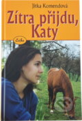 Kniha: Zítra přijdu, Katy (Jitka Komendová). , 2004 Kniha: Zítra přijdu, Katy (Jitka Komendová). , 2004