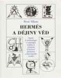 Kniha: Hermés a dějiny věd : studie k archeologii a etnologii vědění se zřetelem k historii alchymie a hermetické tradici (René Alleau). Trigon, 1995 Kniha: Hermés a dějiny věd : studie k archeologii a etnologii vědění se zřetelem k historii alchymie a hermetické tradici (René Alleau). Trigon, 1995