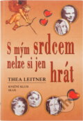 Kniha: S mým srdcem nelze si jen hrát : pět příběhů o lásce (Thea Leitner). , 2001 Kniha: S mým srdcem nelze si jen hrát : pět příběhů o lásce (Thea Leitner). , 2001