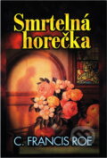Kniha: Smrtelná horečka (C. F. Roe). Slovanský dům, 2001 Kniha: Smrtelná horečka (C. F. Roe). Slovanský dům, 2001
