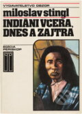 Kniha: Indiáni včera, dnes a zajtra (Miloslav Stingl). , 1982 Kniha: Indiáni včera, dnes a zajtra (Miloslav Stingl). , 1982