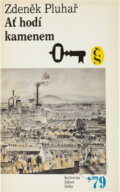 Kniha: Ať hodí kamenem (Zdeněk Pluhař). Československý spisovatel, 1979 Kniha: Ať hodí kamenem (Zdeněk Pluhař). Československý spisovatel, 1979