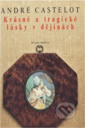 Kniha: Krásné a tragické lásky v dějinách (André Castelot). , 1993 Kniha: Krásné a tragické lásky v dějinách (André Castelot). , 1993