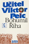 Kniha: Učitel Viktor Pelc (Bohumil Říha). Československý spisovatel, 1984 Kniha: Učitel Viktor Pelc (Bohumil Říha). Československý spisovatel, 1984
