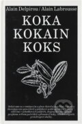 Kniha: Koka, kokain, koks (Alain Delpirou a Alain Labrousse). Bradlo, 1993 Kniha: Koka, kokain, koks (Alain Delpirou a Alain Labrousse). Bradlo, 1993