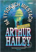 Kniha: Na vysokých miestach (Arthur Hailey). , 1992 Kniha: Na vysokých miestach (Arthur Hailey). , 1992