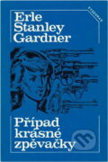 Kniha: Případ krásné zpěvačky (Erle Stanley Gardner). Vyšehrad, 1983 Kniha: Případ krásné zpěvačky (Erle Stanley Gardner). Vyšehrad, 1983