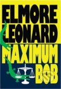 Kniha: Maximum Bob (Elmore Leonard). , 1992 Kniha: Maximum Bob (Elmore Leonard). , 1992