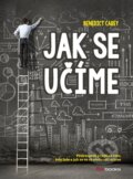 Kniha: Jak se učíme (Benedict Carey). BIZBOOKS, 2015 Kniha: Jak se učíme (Benedict Carey). BIZBOOKS, 2015