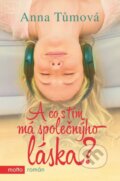 Kniha: A co s tím má společnýho láska? (Anna Tůmová). Motto, 2015 Kniha: A co s tím má společnýho láska? (Anna Tůmová). Motto, 2015