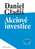 Kniha: Akciové investice (Daniel Gladiš). Grada, 2015 Kniha: Akciové investice (Daniel Gladiš). Grada, 2015