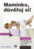 Kniha: Maminko, důvěřuj si! (Jitka Nesnídalová). Grada, 2015 Kniha: Maminko, důvěřuj si! (Jitka Nesnídalová). Grada, 2015