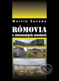 Kniha: Rómovia v slovenských mestách (Martin Šuvada). Politologický odbor Matice slovenskej, 2015 Kniha: Rómovia v slovenských mestách (Martin Šuvada). Politologický odbor Matice slovenskej, 2015
