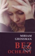 Kniha: Bez ochrany (Miriam Grossman). Lúč, 2015 Kniha: Bez ochrany (Miriam Grossman). Lúč, 2015