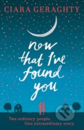 Kniha: Now That Ive Found You (Ciara Geraghty). Hodder and Stoughton, 2015 Kniha: Now That Ive Found You (Ciara Geraghty). Hodder and Stoughton, 2015