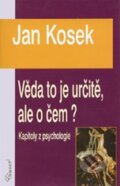 Kniha: Věda to je určitě, ale o čem? (Jan Kosek). Vydavateľstvo Baset, 2003 Kniha: Věda to je určitě, ale o čem? (Jan Kosek). Vydavateľstvo Baset, 2003