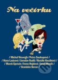 Kniha: Na večírku (Michal Viewegh a kolektiv). Listen, 2015 Kniha: Na večírku (Michal Viewegh a kolektiv). Listen, 2015