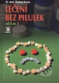 Kniha: Léčení bez pilulek od A do Z (Thomas Kroiss). Dialog, 2015 Kniha: Léčení bez pilulek od A do Z (Thomas Kroiss). Dialog, 2015