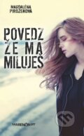 Kniha: Povedz, že ma miluješ (Magdaléna Pirožeková), 2015 Kniha: Povedz, že ma miluješ (Magdaléna Pirožeková), 2015